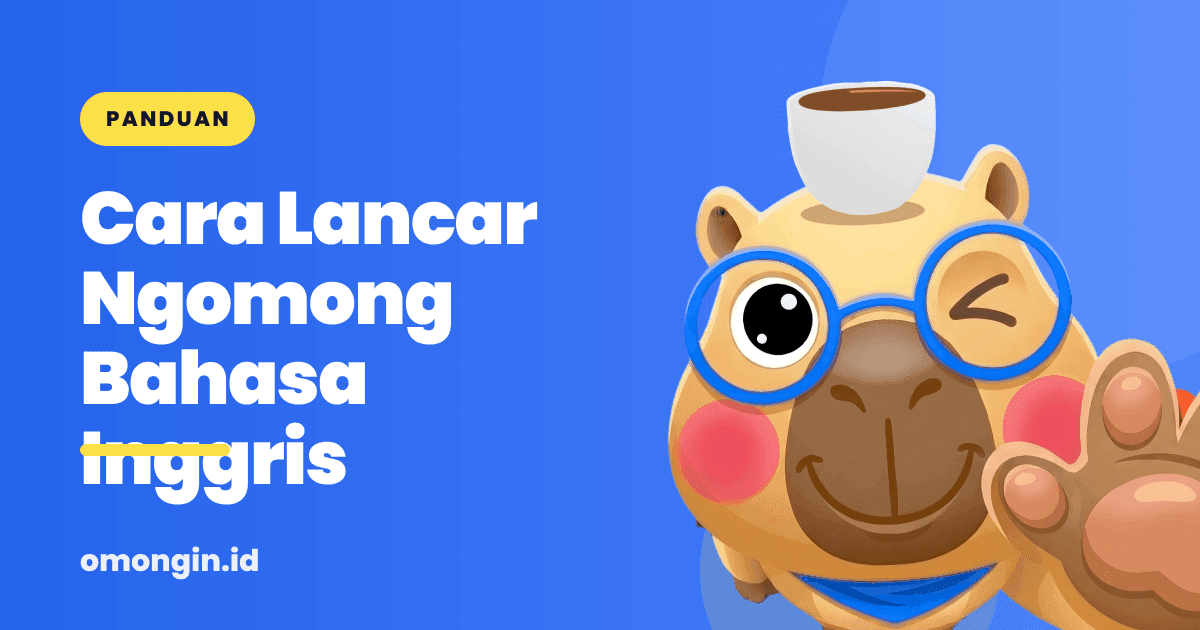 Cara Lancar Ngomong Bahasa Inggris (Panduan buat yang Sering Nge-blank)